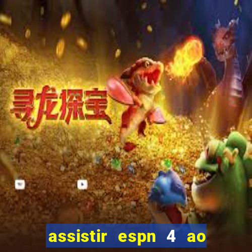 assistir espn 4 ao vivo gratis